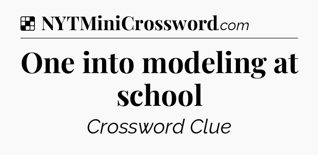 Solution: One into modeling at school - NYT Crossword