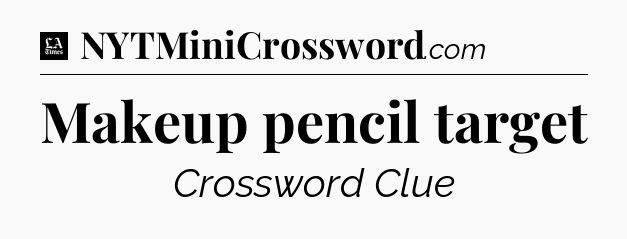 Makeup pencil target - LA Times Crossword