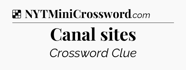 Solution: Canal sites - NYT Crossword