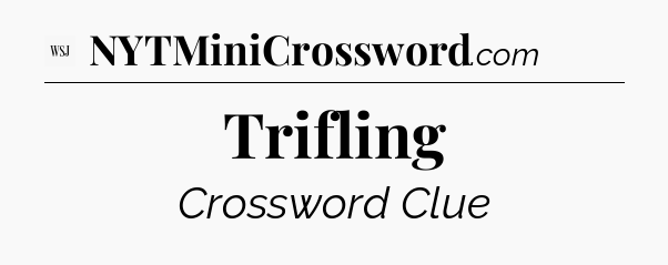 Trifling - WSJ Crossword