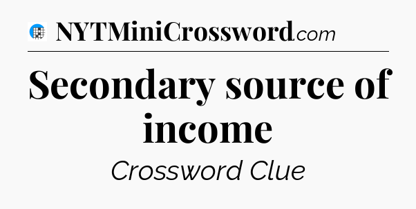 Secondary source of income Crossword Clue