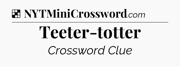 Solution: Teeter-totter - NYT Crossword