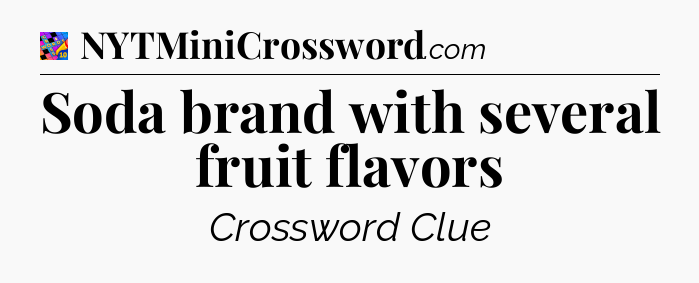 Soda brand with several fruit flavors Crossword Clue