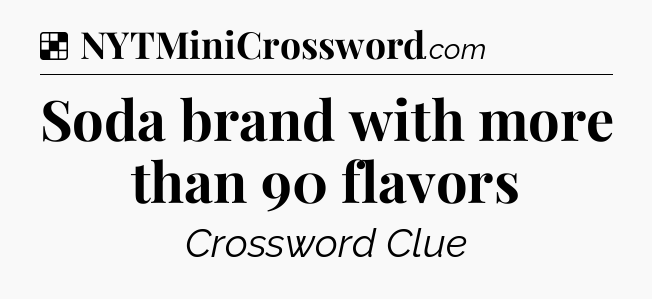 Solution: Soda brand with more than 90 flavors - NYT Crossword
