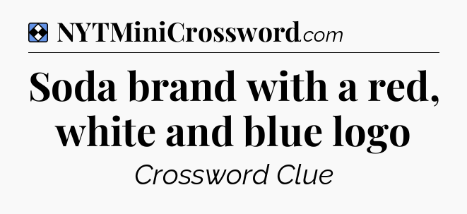 Solution: Soda brand with a red, white and blue logo - NYT Mini Crossword