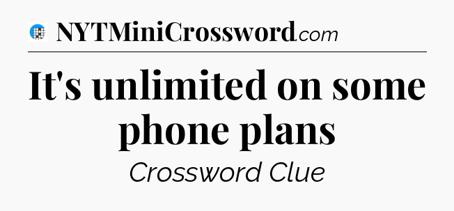 It's unlimited on some phone plans Crossword Clue