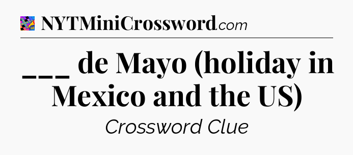 ___ de Mayo (holiday in Mexico and the US) Crossword Clue