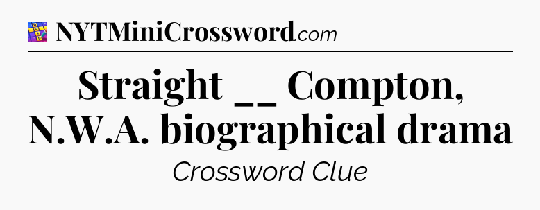 Straight __ Compton, N.W.A. biographical drama Codycross
