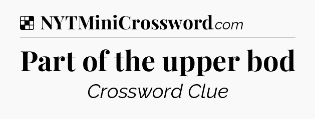 Solution: Part of the upper bod - NYT Crossword