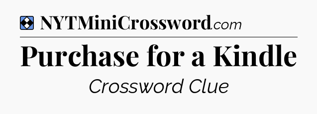 Solution: Purchase for a Kindle - NYT Mini Crossword