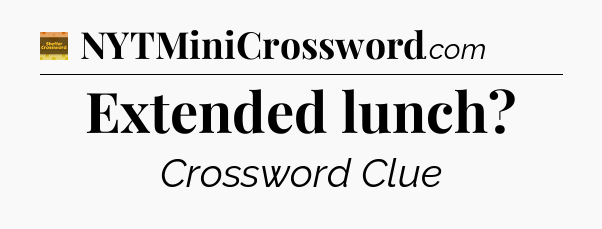 Extended lunch - Eugene Sheffer Crossword