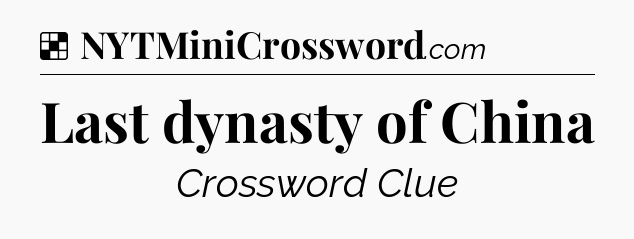 Solution: Last dynasty of China - NYT Crossword