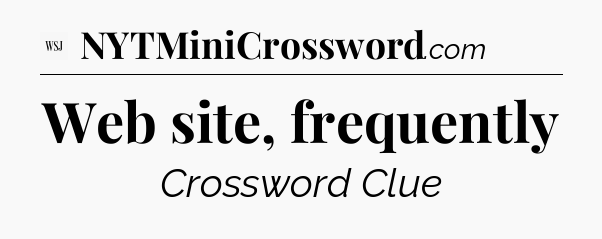 Web site, frequently - WSJ Crossword
