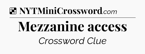 Solution: Mezzanine access - NYT Crossword