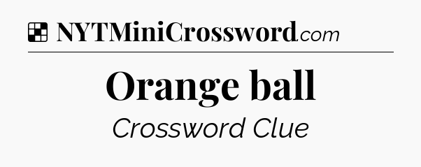 Solution: Orange ball - NYT Crossword