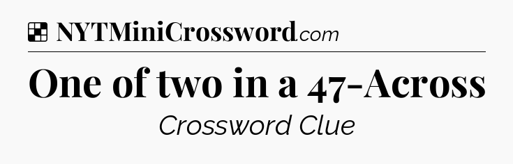 Solution: One of two in a 47-Across - NYT Crossword