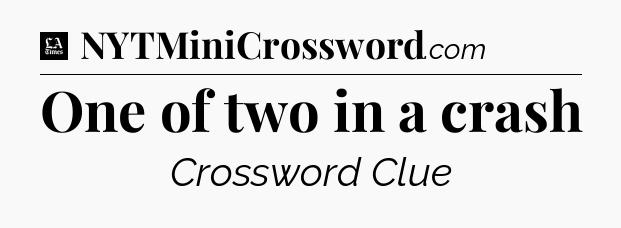 One of two in a crash - LA Times Crossword