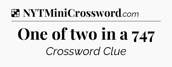 Solution: One of two in a 747 - NYT Crossword