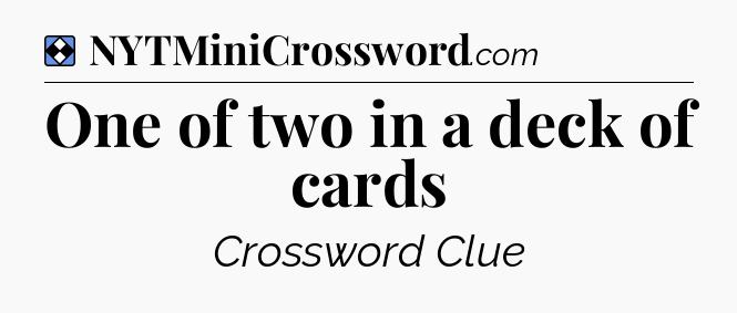 Solution: One of two in a deck of cards - NYT Mini Crossword