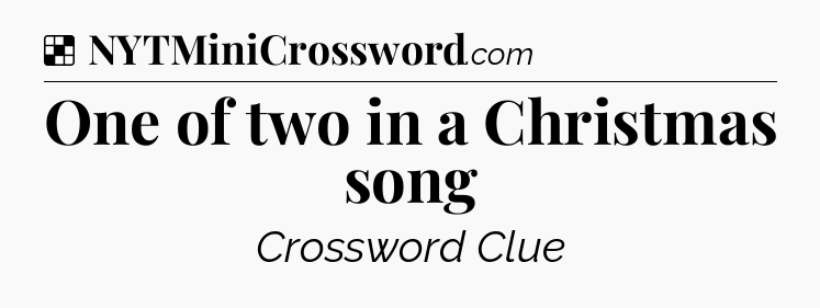 Solution: One of two in a Christmas song - NYT Crossword