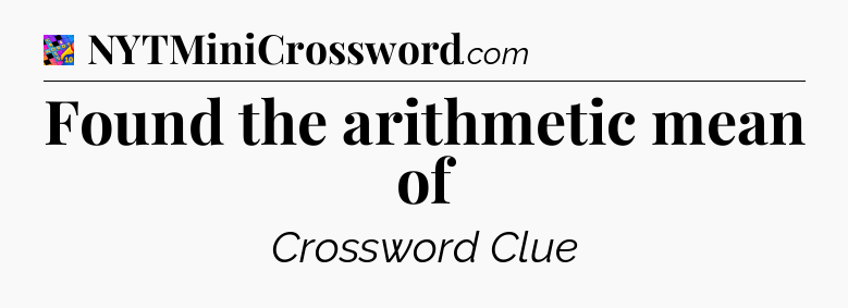 Found the arithmetic mean of Crossword Clue