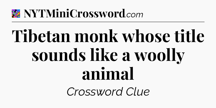 Tibetan monk whose title sounds like a woolly animal Crossword Clue