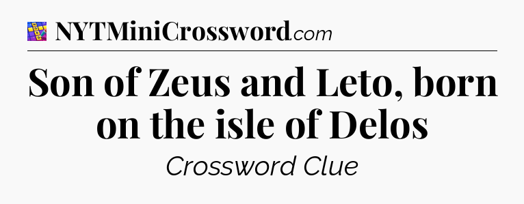 Son of Zeus and Leto, born on the isle of Delos Codycross