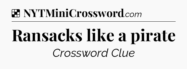 Solution: Ransacks like a pirate - NYT Crossword