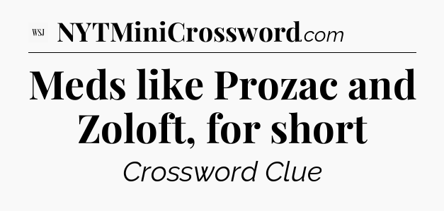 Meds like Prozac and Zoloft, for short - WSJ Crossword