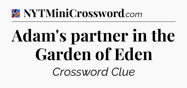 Adam's partner in the Garden of Eden Crossword Clue