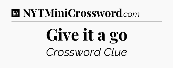 Give it a go - LA Times Crossword