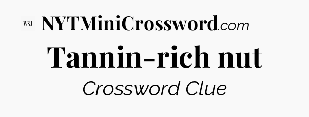 Tannin-rich nut - WSJ Crossword