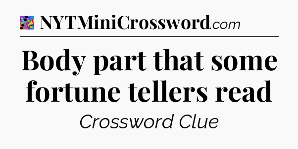 Body part that some fortune tellers read Crossword Clue