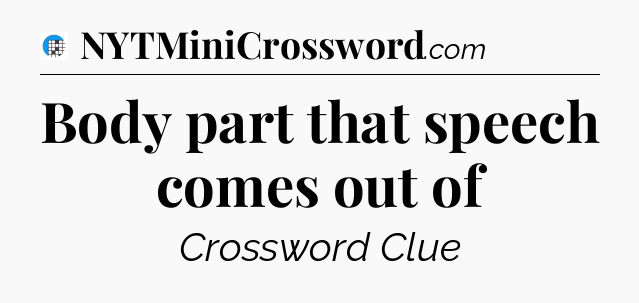 Body part that speech comes out of Crossword Clue