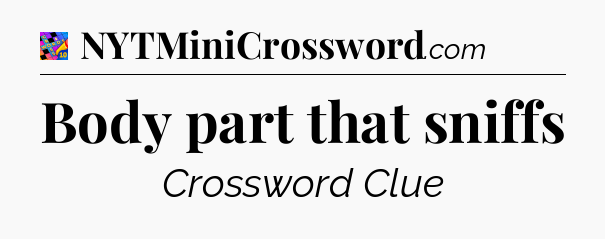 Body part that sniffs Crossword Clue