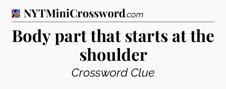 Body part that starts at the shoulder Crossword Clue