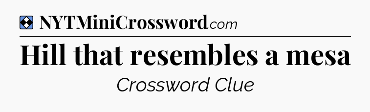 Solution: Hill that resembles a mesa - NYT Mini Crossword