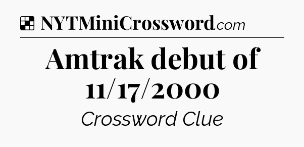 Solution: Amtrak debut of 11/17/2000 - NYT Crossword