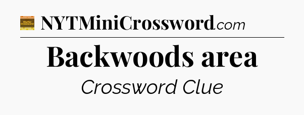 Backwoods area crossword clue Eugene Sheffer