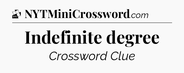 Indefinite degree - Daily Themed Classic Crossword