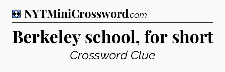 Solution: Berkeley school, for short - NYT Mini Crossword
