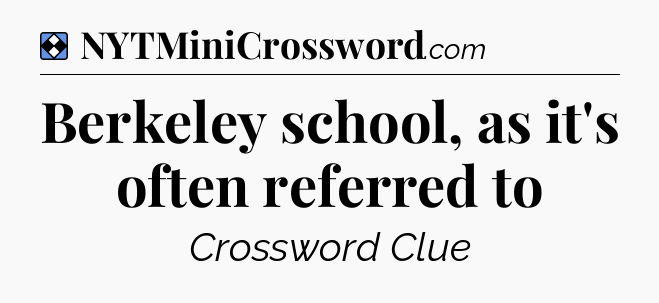 Solution: Berkeley school, as it's often referred to - NYT Mini Crossword