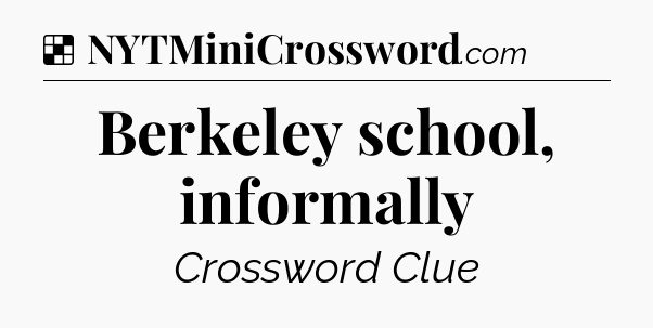 Solution: Berkeley school, informally - NYT Crossword