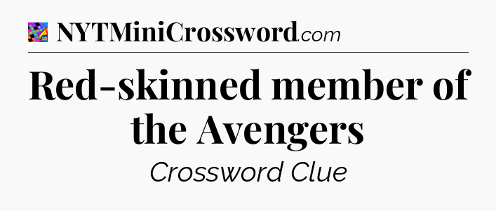 Red-skinned member of the Avengers Crossword Clue