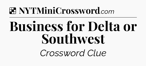 Solution: Business for Delta or Southwest - NYT Crossword