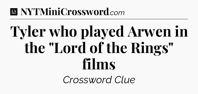 Tyler who played Arwen in the 