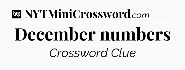 December numbers Crossword Clue