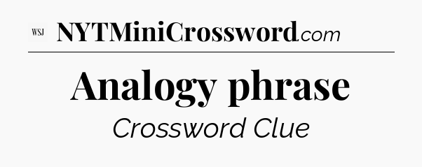 Analogy phrase - WSJ Crossword
