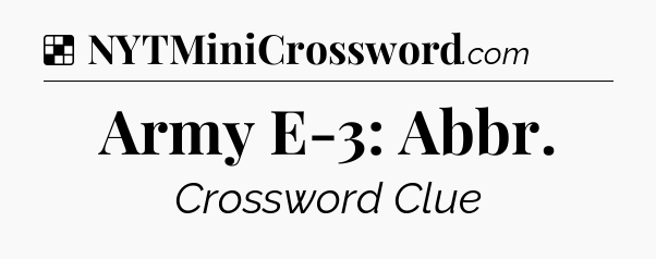 Solution: Army E-3: Abbr - NYT Crossword