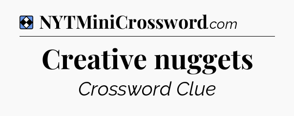 Solution: Creative nuggets - NYT Mini Crossword